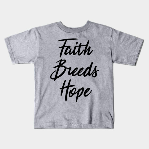 faith breeds hope ,  positive quote Kids T-Shirt by Gaming champion